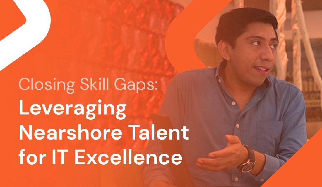 Leveraging Nearshore Talent for IT Excellence