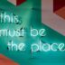 This Must Be The Place signage