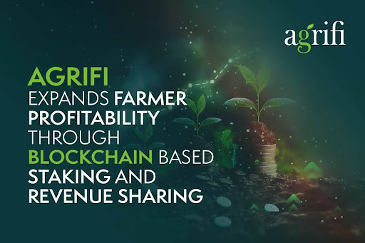 AgriFi Expands Farmer Profitability Through Blockchain-Based Staking and Revenue Sharing
