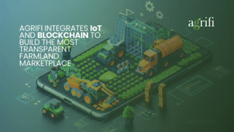 AgriFi Integrates IoT and Blockchain to Build the Most Transparent Farmland Marketplace